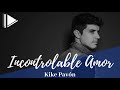 Incontrolable Amor - Kike Pavón | Single 2018 (Espanhol)