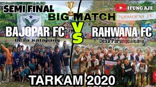 SEMI FINAL TARKAM PARUNGPANJANG 2020 - BAJOPAR FC VS RAHWANA FC | BIG MATCH