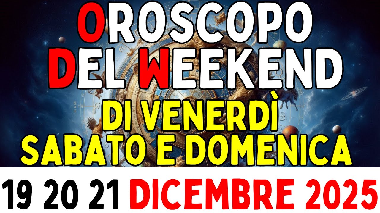 Oroscopo del Weekend di Venerdì Sabato e Domenica 19 20 21 Dicembre 2025
