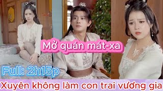 Thanh niên XUYÊN KHÔNG làm con trai vương gia | Phim xuyên không hay nhất | Dịch chuẩn.