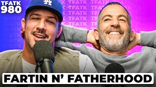 Passing Gas & Fatherhood | TFATK Ep. 980