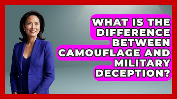 What Is The Difference Between Camouflage And Military Deception? - Tactical Warfare Experts