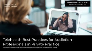 Telehealth Best Practices for Mental Health and Addiction Professionals in Private Practice