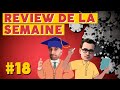 Review de la semaine 18