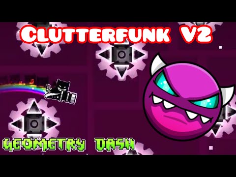CLUTTERFUNK V2 100% || Geometry Dash
