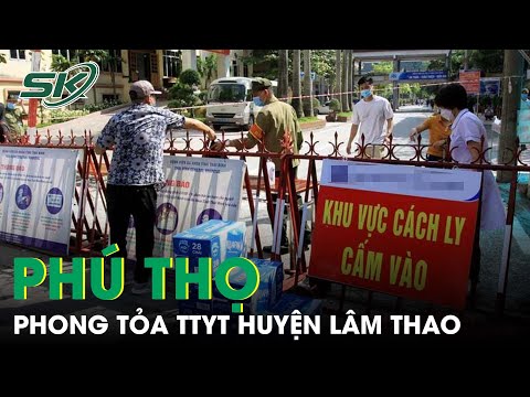 Video Phú Thọ: Phong Tỏa TTYT Huyện Sau Khi Ghi Nhận Các Ca... - youtube