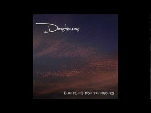 Destinos — Destinos - Fireflies For Fireworks (Album)