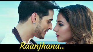 Raanjhana: Priyank Sharmaaa & Hina Khan | Asad Khan ft. Arijit Singh | Lyrics | Raqueeb |Hindi Songs