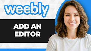 How to Add an Editor to Weebly Website (Full 2026 Guide)