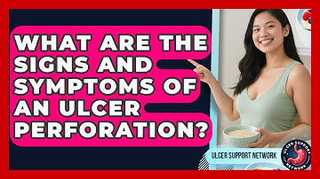 What Are The Signs And Symptoms Of An Ulcer Perforation? - Ulcer Support Network