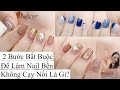 2 Điều Bắt Buộc Để Làm Sơn Gel Nail Bền, Không Bị Bong Tróc Đầu Móng