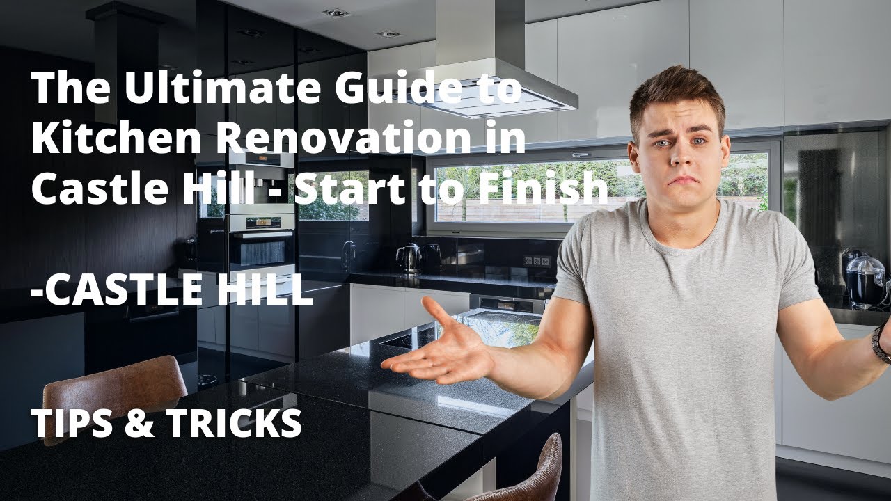 The Ultimate Guide to Kitchen Renovation in Castle Hill - Start to Finish