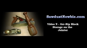 Video 9 - Grr-Rip Block Jointer Storage
