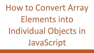 How to Convert Array Elements into Individual Objects in JavaScript