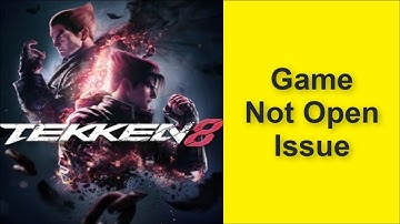 How to Fix Tekken 8 Game Not Open Issue 2025