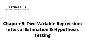 Chapter 5: Two-Variable Regression: Interval Estimation & Hypothesis Testing