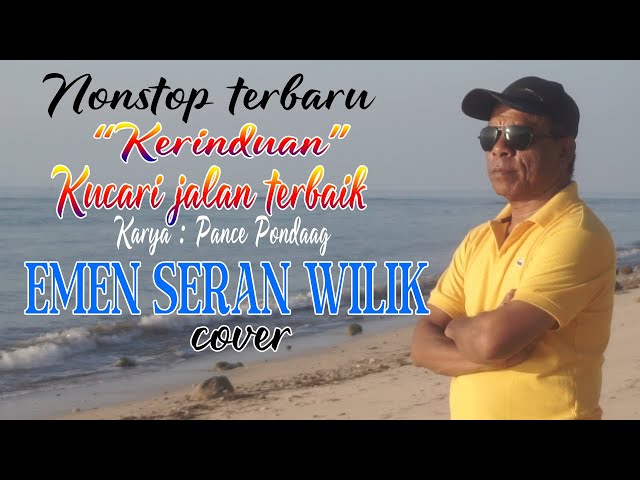 NONSTOP KERINDUAN & KUCARI JALAN TERBAIK (Karya Pance Pondaag) - EMEN SERAN WILIK (cover) class=