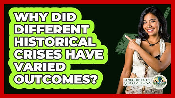 Why Did Different Historical Crises Have Varied Outcomes? - Anecdotes in Quotation