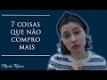 7 coisas que eu não compro mais