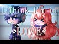 I Think I'm in Love Again - Gacha Life Music Video || GLMV