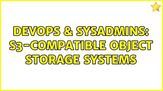DevOps & SysAdmins: S3-compatible Object Storage systems (8 Solutions!!) Profile