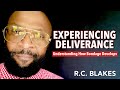 EXPERIENCING DELIVERANCE- Understanding Where Issues Come From by RC BLAKES April 22, 2021