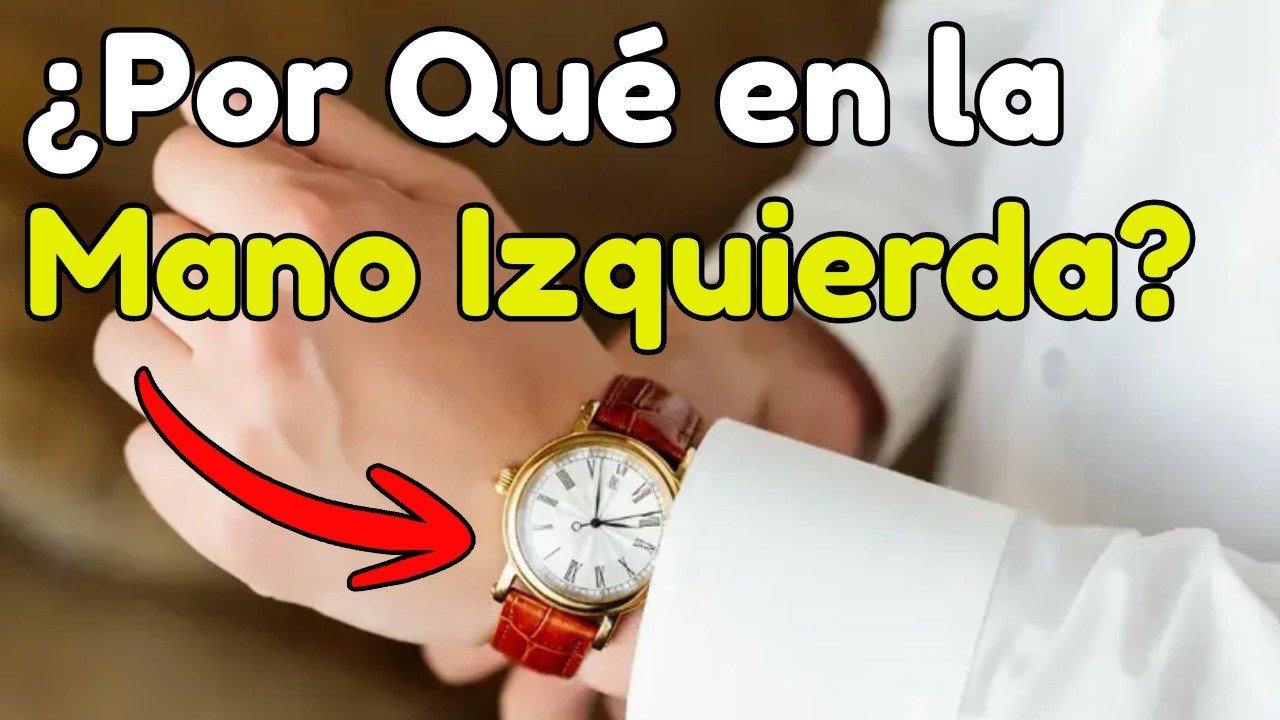 ¿Por qué TODOS Llevamos el Reloj en la Mano Izquierda?