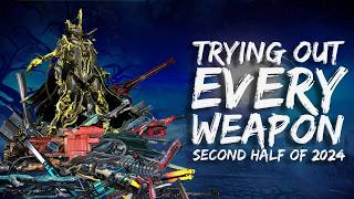 I Tried Every Weapon In Warframe | Second Half Of 2024
