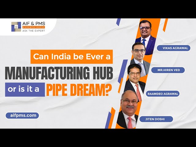 Can India be Ever a Manufacturing Hub or is it a Pipe Dream?| AIF & PMS Experts India