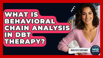 What Is Behavioral Chain Analysis In DBT Therapy? - Mind Over Substance