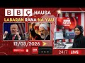 BBC Hausa Labaran Yau Na Rana 12 03 2026