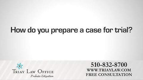 How Oakland Probate Litigation Lawyer Charles Triay Prepares a Case for Trial