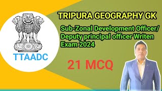 Top 21 Important MCQs || TTAADC SubZonal Officer 2024 ||Tripura Geography Gk