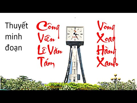 Tuyến điểm du lịch || Thuyết minh đoạn || Công viên Lê Văn Tám - Hàng Xanh