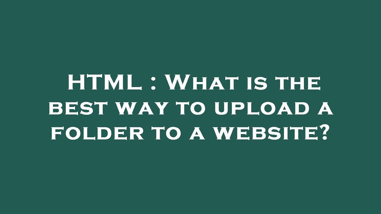 HTML What Is The Best Way To Upload A Folder To A Website YouTube html-what-is-the-best-way-to-upload-a-folder-to-a-website-youtube