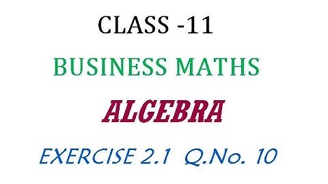 Class 11 | Business Maths | Exercise 2.1 Q.No. 10  | Algebra