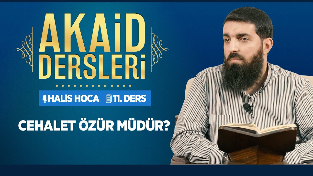 Cehalet Özür müdür? | Akaid Dersleri - 11 | Halis Bayancuk Hoca