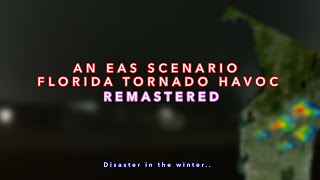 “Florida Tornado Havoc” Remastered [EAS Scenario]