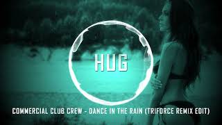 Commercial Club Crew - Dance In The Rain (Triforce Remix Edit)