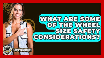 What Are Some Of The Wheel Size Safety Considerations? - Car Performance Pros