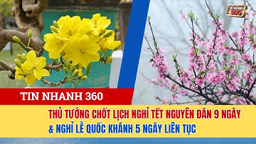 Thủ tướng Chốt Lịch Nghỉ Tết Nguyên Đán 9 ngày & Nghỉ Lễ Quốc Khánh 5 ngày liên tục