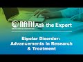 NAMI Ask the Expert: Bipolar Disorder - Advancements in Research &amp; Treatment