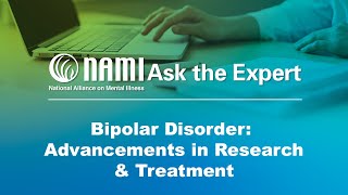 NAMI Ask the Expert: Bipolar Disorder - Advancements in Research & Treatment