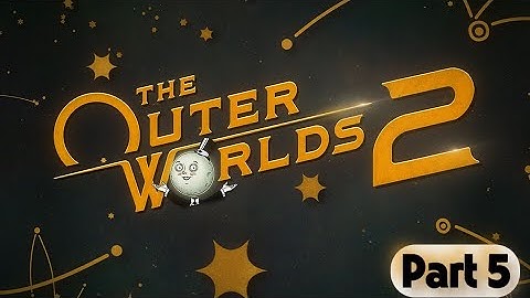 The Outer Worlds Playthrough Part 5