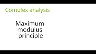 Complex analysis: Maximum modulus principle