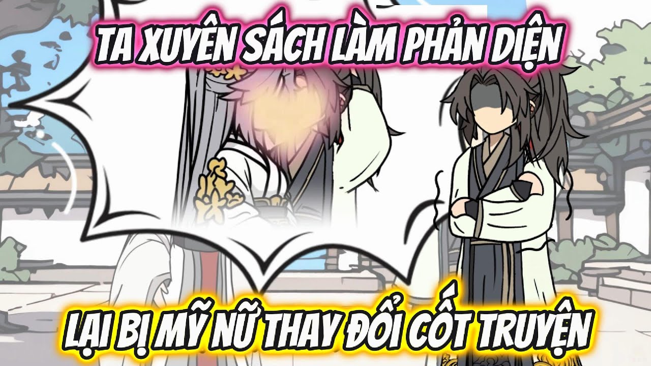 Ta Xuyên Sách Làm Phản Diện Lại Bị Mỹ Nữ Thay Đổi Cốt Truyện Full 1-6 | HH Xuyên Không