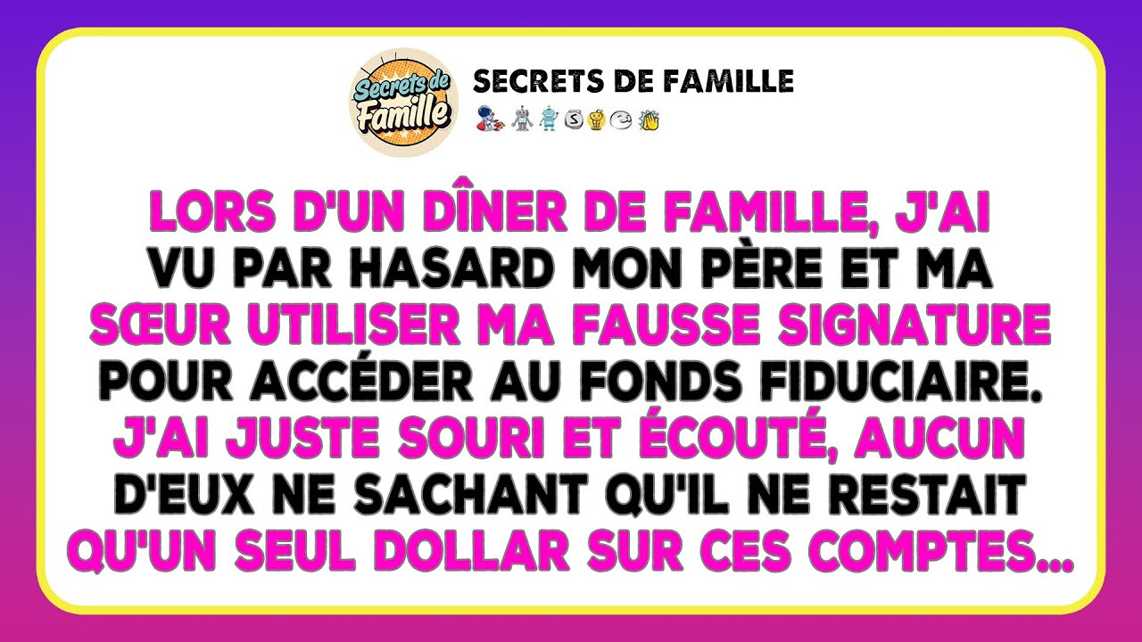 Mon Père Et Ma Sœur, Je Les Ai Vus Par Hasard, À Dîner, Utiliser Ma Fausse Signature...
