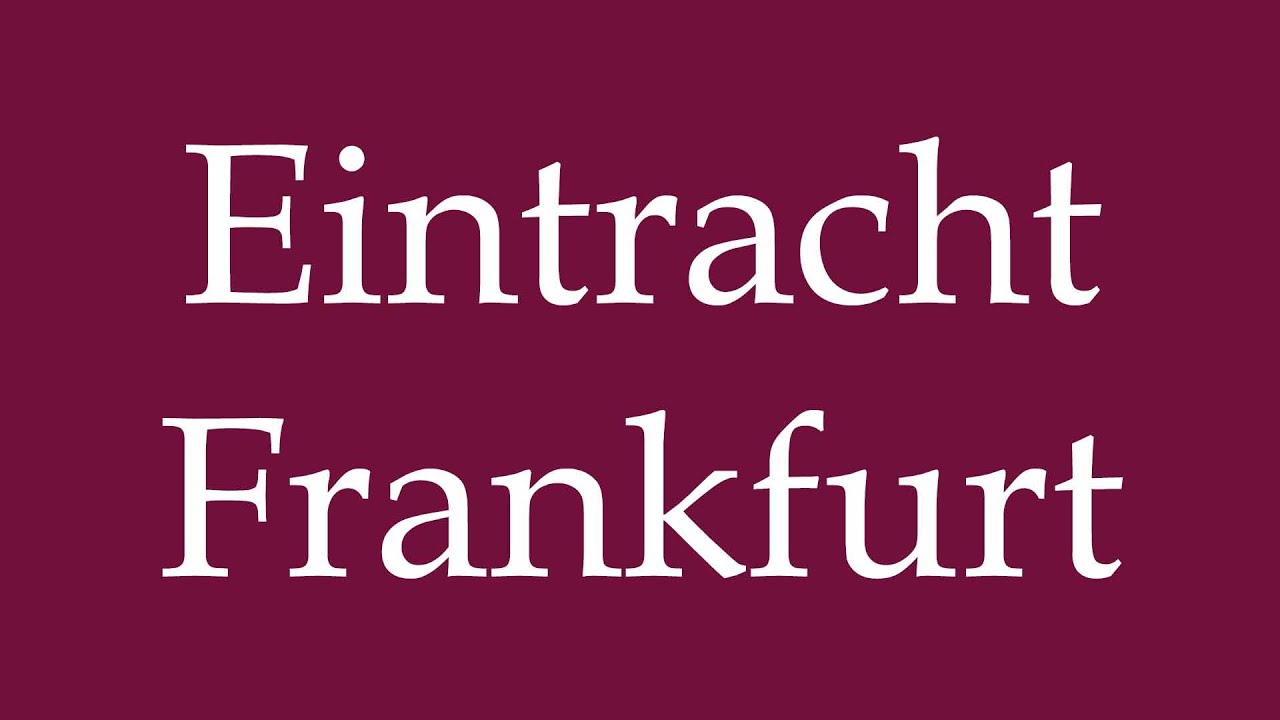 how-to-pronounce-eintracht-frankfurt-correctly-in-german-youtube