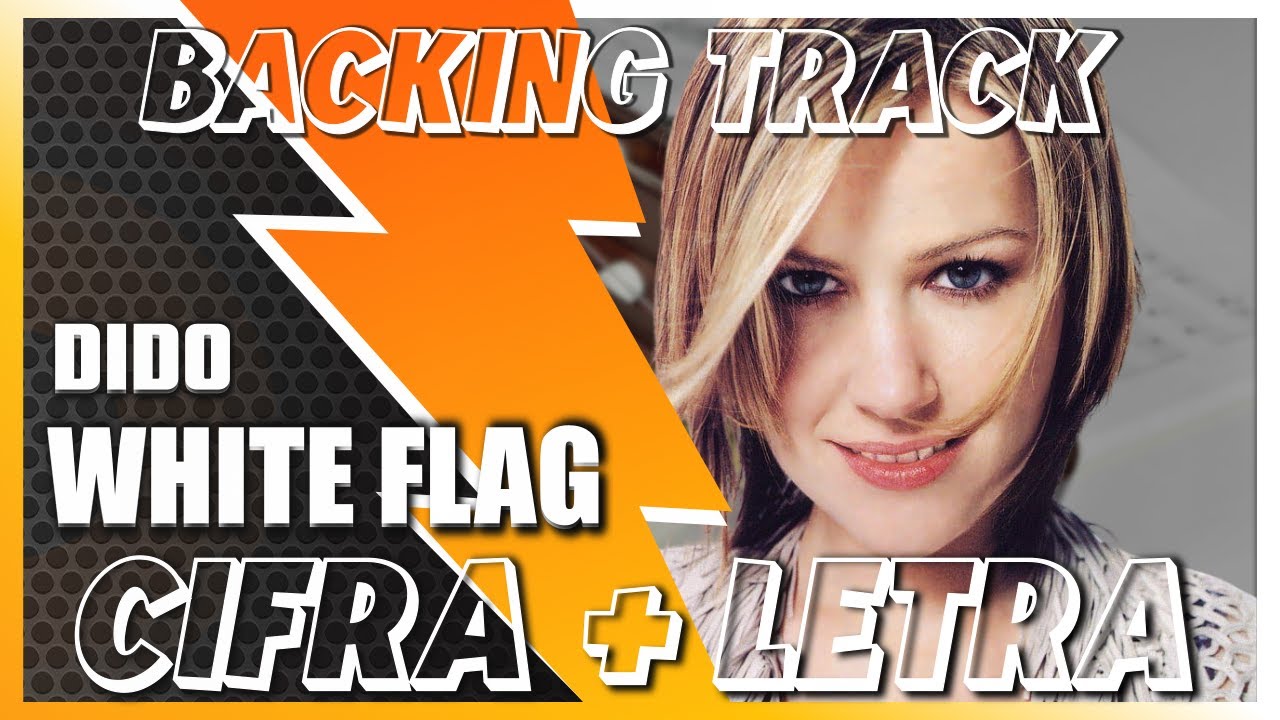 WHITE FLAG - Dido [CIFRA + LETRA] BACKING TRACK para tocar no VIOLÃO