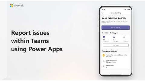 How to use the issue reporting app in Microsoft Teams using Power Apps